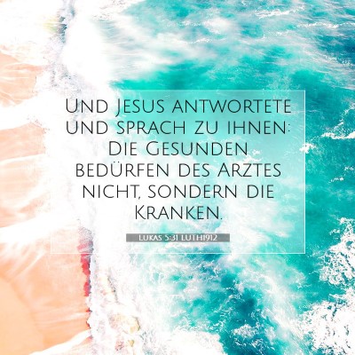 Picture 07 - Lukas 5:31 LUTH1912 - Und Jesus antwortete und sprach zu ihnen: Die - Bible Verse Picture