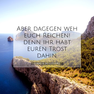 Picture 07 - Lukas 6:24 LUTH1912 - Aber dagegen weh euch Reichen! denn ihr habt - Bible Verse Picture