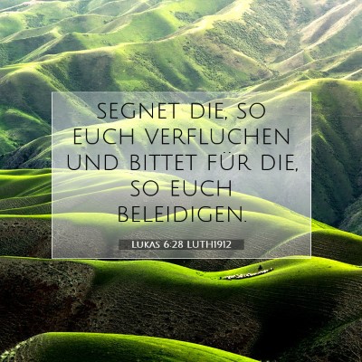 Picture 07 - Lukas 6:28 LUTH1912 - segnet die, so euch verfluchen und bittet für - Bible Verse Picture