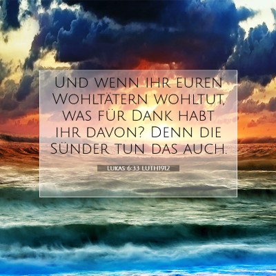 Picture 07 - Lukas 6:33 LUTH1912 - Und wenn ihr euren Wohltätern wohltut, was für - Bible Verse Picture