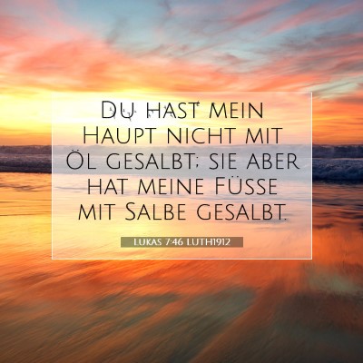 Picture 07 - Lukas 7:46 LUTH1912 - Du hast mein Haupt nicht mit Öl gesalbt; sie - Bible Verse Picture