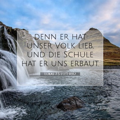 Picture 07 - Lukas 7:5 LUTH1912 - denn er hat unser Volk lieb, und die Schule hat - Bible Verse Picture