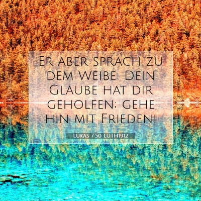 Picture 07 - Lukas 7:50 LUTH1912 - Er aber sprach zu dem Weibe: Dein Glaube hat dir - Bible Verse Picture