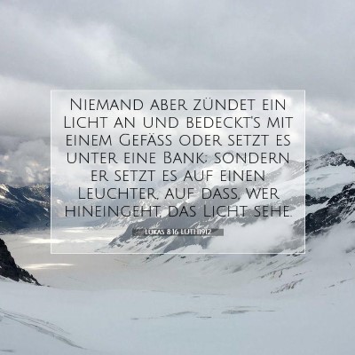 Picture 07 - Lukas 8:16 LUTH1912 - Niemand aber zündet ein Licht an und bedeckt's - Bible Verse Picture