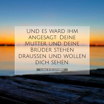 Picture 07 - Lukas 8:20 LUTH1912 - Und es ward ihm angesagt: Deine Mutter und deine - Bible Verse Picture
