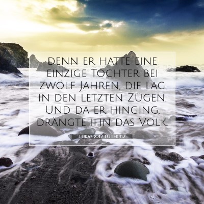 Picture 07 - Lukas 8:42 LUTH1912 - denn er hatte eine einzige Tochter bei zwölf - Bible Verse Picture