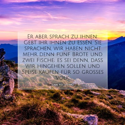 Picture 07 - Lukas 9:13 LUTH1912 - Er aber sprach zu ihnen: Gebt ihr ihnen zu essen. - Bible Verse Picture