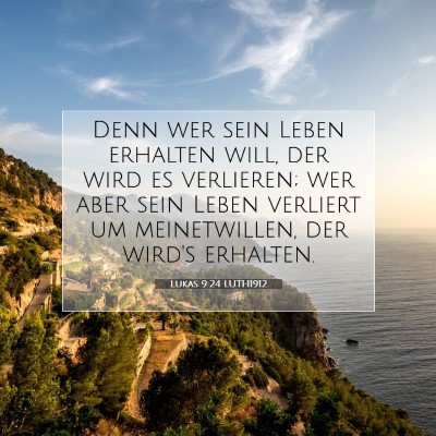 Picture 07 - Lukas 9:24 LUTH1912 - Denn wer sein Leben erhalten will, der wird es - Bible Verse Picture