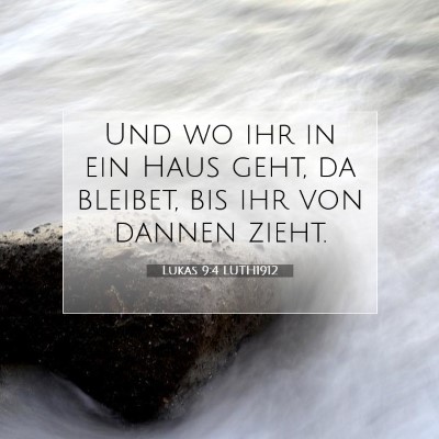 Picture 07 - Lukas 9:4 LUTH1912 - Und wo ihr in ein Haus geht, da bleibet, bis ihr - Bible Verse Picture