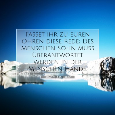 Picture 07 - Lukas 9:44 LUTH1912 - Fasset ihr zu euren Ohren diese Rede: Des - Bible Verse Picture