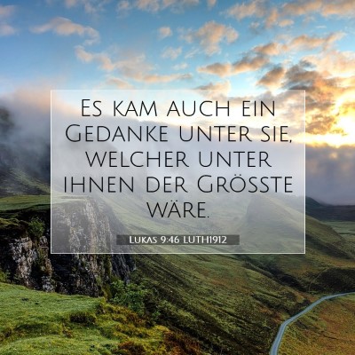 Picture 07 - Lukas 9:46 LUTH1912 - Es kam auch ein Gedanke unter sie, welcher unter - Bible Verse Picture