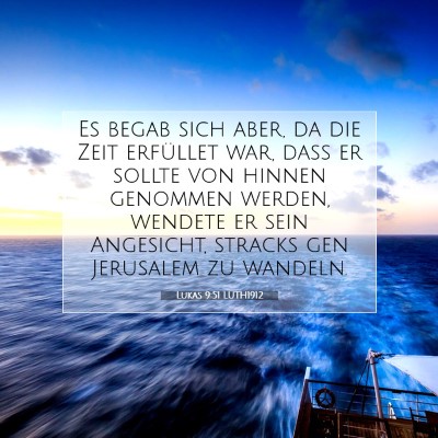 Picture 07 - Lukas 9:51 LUTH1912 - Es begab sich aber, da die Zeit erfüllet war, - Bible Verse Picture