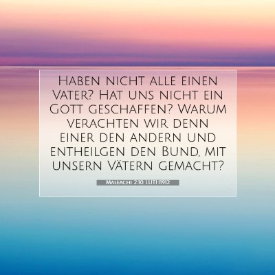 Picture 07 - Maleachi 2:10 LUTH1912 - Haben nicht alle einen Vater? Hat uns nicht ein - Bible Verse Picture