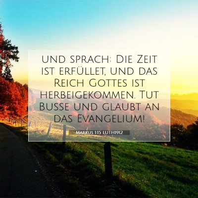 Picture 07 - Markus 1:15 LUTH1912 - und sprach: Die Zeit ist erfüllet, und das Reich - Bible Verse Picture