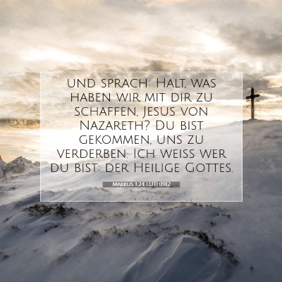 Picture 07 - Markus 1:24 LUTH1912 - und sprach: Halt, was haben wir mit dir zu - Bible Verse Picture