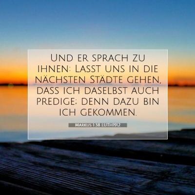 Picture 07 - Markus 1:38 LUTH1912 - Und er sprach zu ihnen: Laßt uns in die - Bible Verse Picture