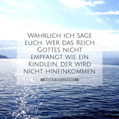Picture 07 - Markus 10:15 LUTH1912 - Wahrlich ich sage euch: Wer das Reich Gottes - Bible Verse Picture