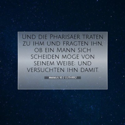 Picture 07 - Markus 10:2 LUTH1912 - Und die Pharisäer traten zu ihm und fragten ihn, - Bible Verse Picture