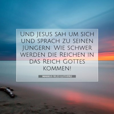 Picture 07 - Markus 10:23 LUTH1912 - Und Jesus sah um sich und sprach zu seinen - Bible Verse Picture