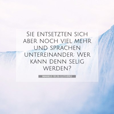Picture 07 - Markus 10:26 LUTH1912 - Sie entsetzten sich aber noch viel mehr und - Bible Verse Picture