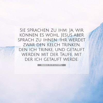 Picture 07 - Markus 10:39 LUTH1912 - Sie sprachen zu ihm: Ja, wir können es wohl. - Bible Verse Picture