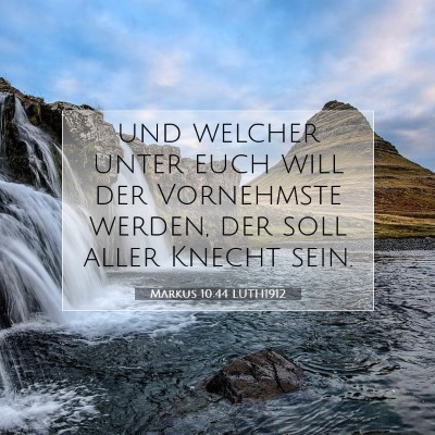 Picture 07 - Markus 10:44 LUTH1912 - und welcher unter euch will der Vornehmste - Bible Verse Picture
