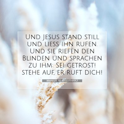 Picture 07 - Markus 10:49 LUTH1912 - Und Jesus stand still und ließ ihn rufen. Und - Bible Verse Picture