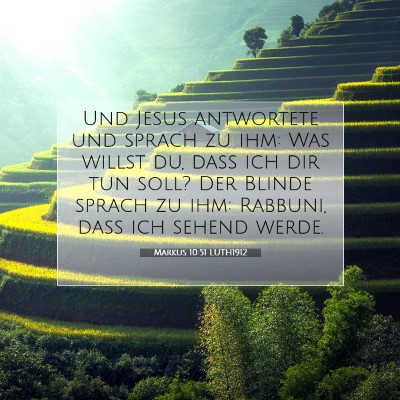 Picture 07 - Markus 10:51 LUTH1912 - Und Jesus antwortete und sprach zu ihm: Was - Bible Verse Picture
