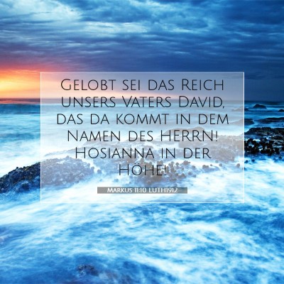 Picture 07 - Markus 11:10 LUTH1912 - Gelobt sei das Reich unsers Vaters David, das da - Bible Verse Picture