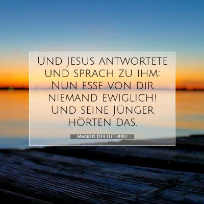 Picture 07 - Markus 11:14 LUTH1912 - Und Jesus antwortete und sprach zu ihm: Nun esse - Bible Verse Picture