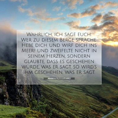 Picture 07 - Markus 11:23 LUTH1912 - Wahrlich, ich sage euch: Wer zu diesem Berge - Bible Verse Picture