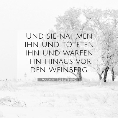 Picture 07 - Markus 12:8 LUTH1912 - Und sie nahmen ihn und töteten ihn und warfen - Bible Verse Picture