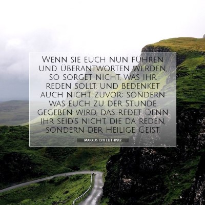Picture 07 - Markus 13:11 LUTH1912 - Wenn sie euch nun führen und überantworten - Bible Verse Picture