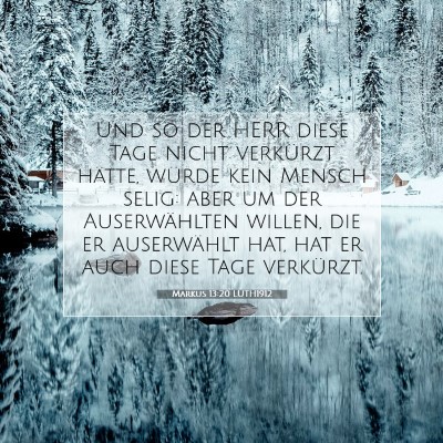 Picture 07 - Markus 13:20 LUTH1912 - Und so der HERR diese Tage nicht verkürzt - Bible Verse Picture