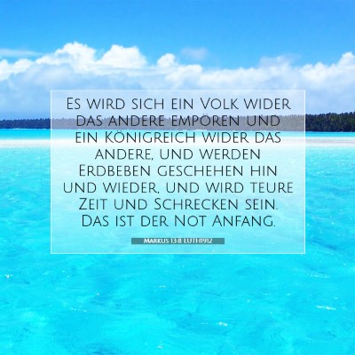 Picture 07 - Markus 13:8 LUTH1912 - Es wird sich ein Volk wider das andere empören - Bible Verse Picture