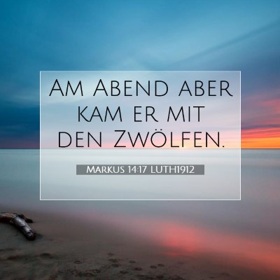Picture 07 - Markus 14:17 LUTH1912 - Am Abend aber kam er mit den - Bible Verse Picture