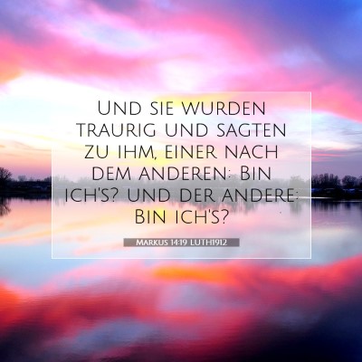 Picture 07 - Markus 14:19 LUTH1912 - Und sie wurden traurig und sagten zu ihm, einer - Bible Verse Picture