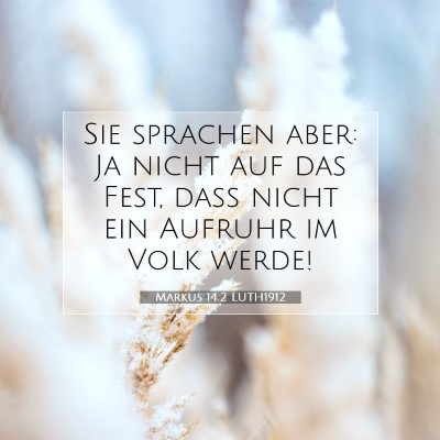 Picture 07 - Markus 14:2 LUTH1912 - Sie sprachen aber: Ja nicht auf das Fest, daß - Bible Verse Picture