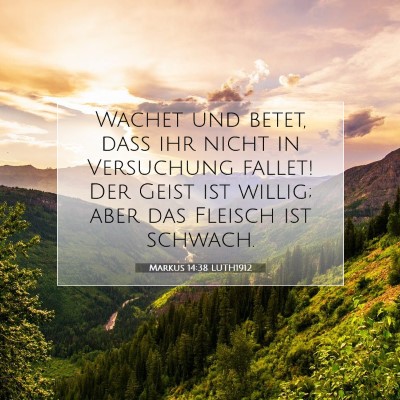 Picture 07 - Markus 14:38 LUTH1912 - Wachet und betet, daß ihr nicht in Versuchung - Bible Verse Picture