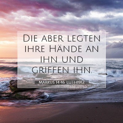 Picture 07 - Markus 14:46 LUTH1912 - Die aber legten ihre Hände an ihn und griffen - Bible Verse Picture