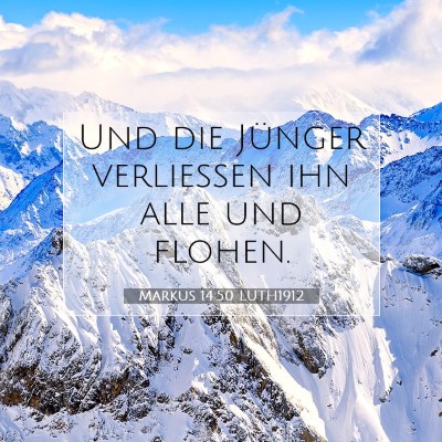 Picture 07 - Markus 14:50 LUTH1912 - Und die Jünger verließen ihn alle und - Bible Verse Picture