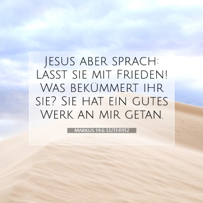 Picture 07 - Markus 14:6 LUTH1912 - Jesus aber sprach: Laßt sie mit Frieden! Was - Bible Verse Picture