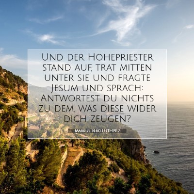 Picture 07 - Markus 14:60 LUTH1912 - Und der Hohepriester stand auf, trat mitten unter - Bible Verse Picture