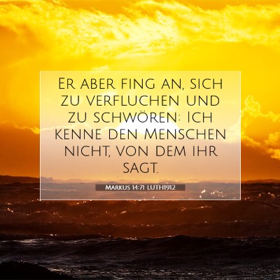 Picture 07 - Markus 14:71 LUTH1912 - Er aber fing an, sich zu verfluchen und zu - Bible Verse Picture