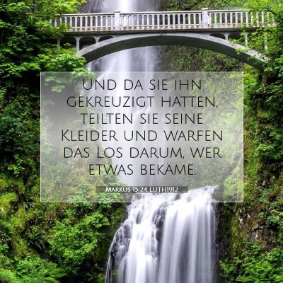 Picture 07 - Markus 15:24 LUTH1912 - Und da sie ihn gekreuzigt hatten, teilten sie - Bible Verse Picture