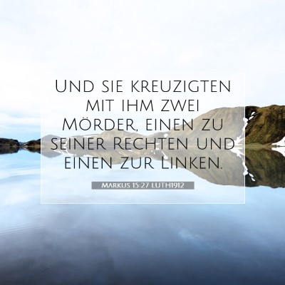 Picture 07 - Markus 15:27 LUTH1912 - Und sie kreuzigten mit ihm zwei Mörder, einen zu - Bible Verse Picture