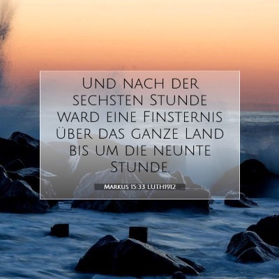 Picture 07 - Markus 15:33 LUTH1912 - Und nach der sechsten Stunde ward eine Finsternis - Bible Verse Picture