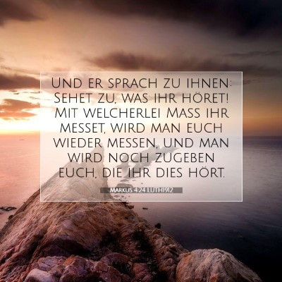 Picture 07 - Markus 4:24 LUTH1912 - Und er sprach zu ihnen: Sehet zu, was ihr höret! - Bible Verse Picture
