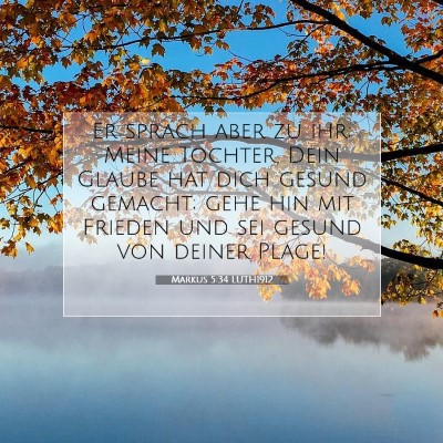 Picture 07 - Markus 5:34 LUTH1912 - Er sprach aber zu ihr; Meine Tochter, Dein Glaube - Bible Verse Picture