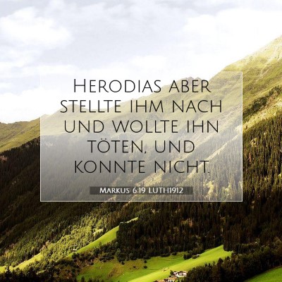 Picture 07 - Markus 6:19 LUTH1912 - Herodias aber stellte ihm nach und wollte ihn - Bible Verse Picture